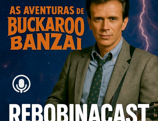 RebobinaCast T109 As Aventuras de Buckaroo Banzai