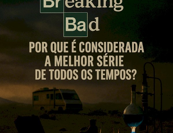 BREAKING BAD: A TRANSFORMAÇÃO MAIS INSANA DA TV